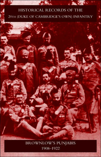 Historical Records of the 20th (Duke of Cambridgeos Own) Infantry Brownlowos Punjabis 1909-1922