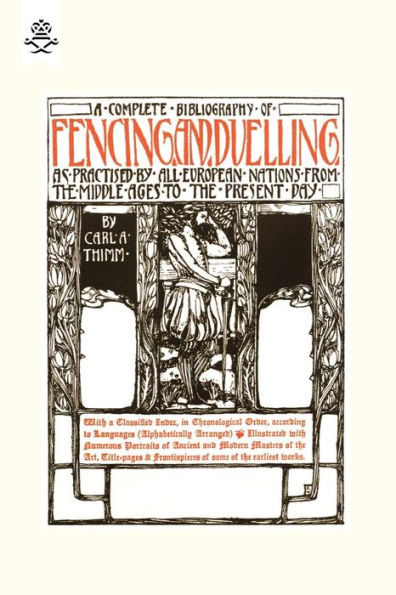 COMPLETE BIBLIOGRAPHY OF FENCING AND DUELLING, AS PRACTISED BY ALL EUROPEAN NATIONS FROM THE MIDDLE AGES TO THE PRESENT DAY