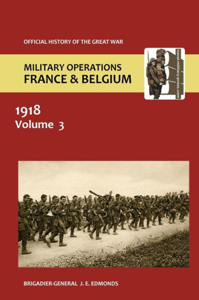 France and Belgium 1918. Vol III. May-July: The German Diversion Offensives and First Allied Counter-Attack. Official History of the Great War.