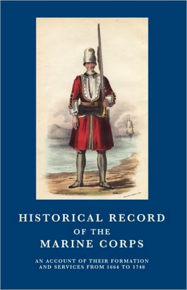 HISTORICAL RECORD OF THE MARINE CORPS 1664-1748