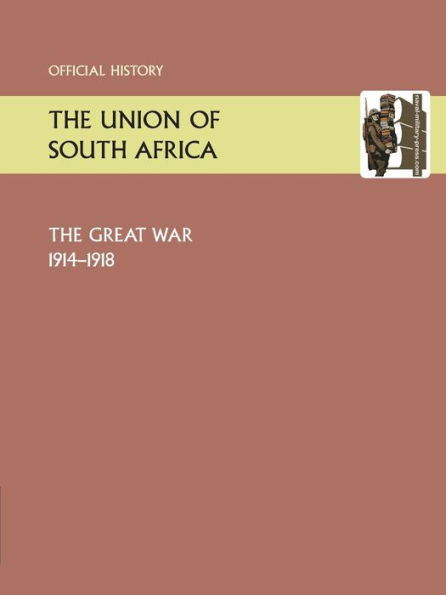 Union of South Africa and the Great War 1914-1918. Official History