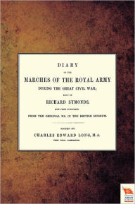 Title: DIARY OF THE MARCHES OF THE ROYAL ARMY DURING THE GREAT CIVIL WAR; KEPT BY RICHARD SYMONDS, Author: Charles Edward Long