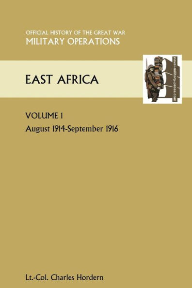 East Africa Volume 1. August 1914-September 1916. Official History of the Great War Other Theatres