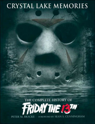 Crystal Lake Memories The Complete History Of Friday The 13th By Peter M Bracke Hardcover Barnes Noble