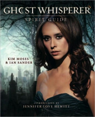 Ghost Whisperer The Spirit Guide By Kim Moses Ian Sander