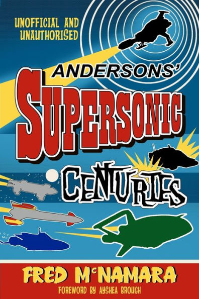 Andersons' Supersonic Centuries: The Retrofuture Worlds of Gerry and Sylvia Anderson