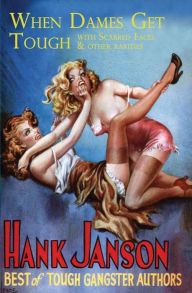 Title: When Dames Get Tough: With Scarred Faces and Other Rarities, Author: Hank Janson