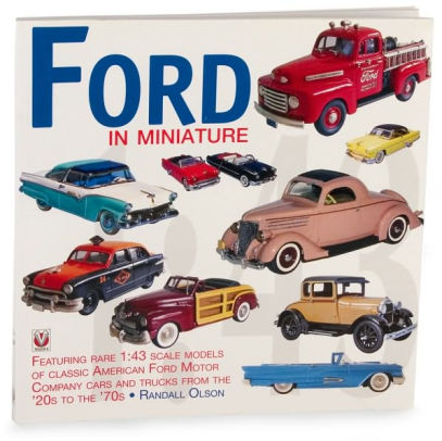 Ford In Miniature Rare Scale Models Of Classic American Ford Motor Company Cars Trucks 1930 To 1968 Ford Lincoln Mercury Edselpaperback
