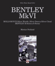 Title: Bentley MkVI: Rolls-Royce Silver Wraith, Silver Dawn & Silver Cloud; Bentley R-Series & S-Series, Author: Martyn Nutland