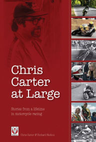 Title: Chris Carter at Large: Stories from a lifetime in motorcycle racing, Author: Chris Carter