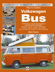 Title: How to restore Volkswagen (bay window) Bus: YOUR step-by-step illustrated guide to body and interior restoration, Author: Mark Paxton