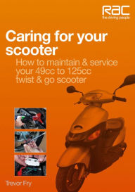 Title: Caring for Your Scooter: How to Maintain & Service Your 49cc to 125cc Twist & Go Scooter, Author: Trevor Fry