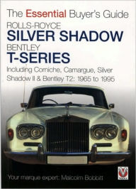 Title: Rolls-Royce Silver Shadow Bentley T-Series: Including Corniche, Camargue, Silver Shadows II & Bentley T-2 1965 to 1995, Author: Malcolm Bobbitt