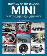 Title: Anatomy of the Classic Mini: The definitive guide to original components and parts interchangeability, Author: Rolf G Beutel