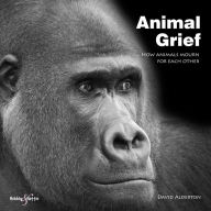 Title: Animal Grief: How Animals Mourn, Author: David Alderton