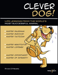 Title: Clever Dog: Life Lessons From the World's Most Successful Animal, Author: Ryan O'Meara