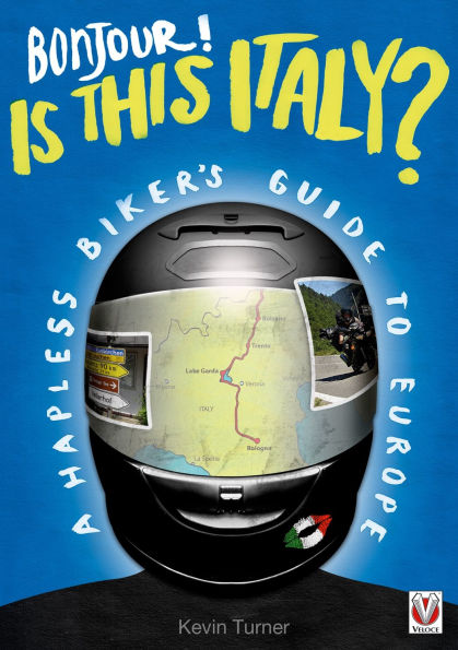 Bonjour - Is This Italy?: A Hapless Biker's Guide to Europe