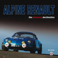 Title: Alpine Renault: The Fabulous Berlinettes, Author: Roy Smith