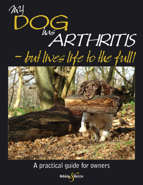 My Dog Has Arthritis - But Lives Life to the Full!: A Practical Guide for Owners