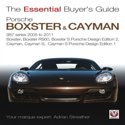 Porsche 987 Boxster Cayman 1st Generation Model Years 2005 To 2009 Boxster Boxster S Boxster Spyder Cayman Cayman S