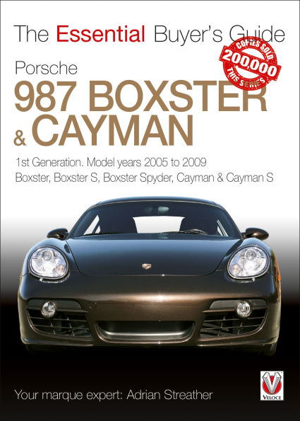 Porsche 987 Boxster & Cayman: 1st Generation: Model Years 2005 to 2009 Boxster, Boxster S, Boxster Spyder, Cayman & Cayman S