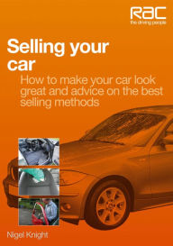 Title: Selling Your Car: How to Make Your Car Look Great and Advice on the Best Selling Methods, Author: Nigel Knight