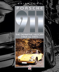 Title: Porsche 911: The Definitive History 1963 to 1971, Author: Brian Long