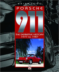 Title: Porsche 911: The Definitive History 1977 to 1987, Author: Brian Long