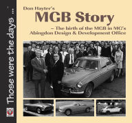 Title: Don Hayter's MGB Story: The birth of the MGB in MG's Abingdon Design & Development Office, Author: Don Hayter