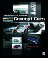 Title: How to illustrate and design Concept Cars, Author: Adrian Dewey