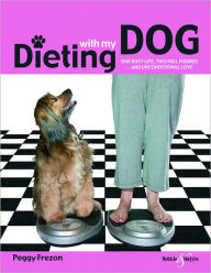 Title: Dieting with my dog: One busy life, two full figures ... and unconditional love, Author: Peggy Frezon