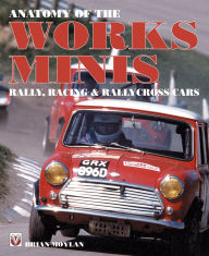 Title: Anatomy of the Works Minis: Rally, Racing & Rallycross Cars, Author: Brian Moylan