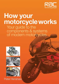 Title: How Your Motorcycle Works: Your Guide to the Components & Systems of Modern Motorcycles, Author: Peter Henshaw