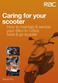 Title: Caring for your scooter: How to maintain & service your 49cc to 125cc twist & go scooter, Author: Trevor Fry