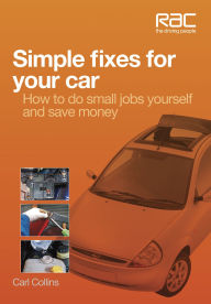 Title: Simple Fixes for Your Car: How to do small jobs yourself and save money, Author: Carl Collins