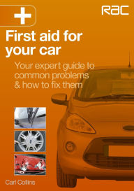 Title: First Aid for Your Car: Your Expert Guide to Common Problems & How to Fix Them, Author: Carl Collins