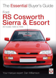 Title: Ford RS Cosworth Sierra & Escort: The Essential Buyer's Guide: All models 1985-1996, Author: Dan Williamson