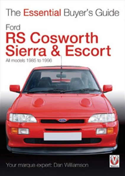 Ford RS Cosworth Sierra & Escort: The Essential Buyer's Guide: All Models 1985-1996