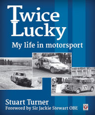 Title: Twice Lucky: My life in motorsport, Author: Stuart Turner