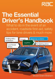 Title: The Essential Driver's Handbook: What to do in the event of an accident, roadside first-aid, safety tips for lone drivers & much more, Author: Bruce Grant-Braham