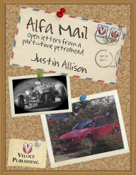 Title: Alfa Mail: Open letters from a part-time petrol head, Author: Justin Allison