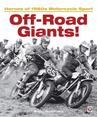 Title: Off-Road Giants!: Heroes of 1960s Motorcycle Sport, Author: Andrew 'Andy' Westlake