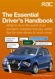 Title: The Essential Driver's Handbook: What to do in the event of an accident, roadside first-aid, safety tips for lone drivers & much more, Author: Bruce Grant-Braham