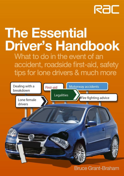 The Essential Driver's Handbook: What to do in the event of an accident, roadside first-aid, safety tips for lone drivers & much more