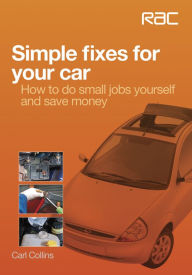 Title: Simple fixes for your car: - How to do small jobs for yourself and save money, Author: Carl Collins