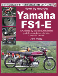 Title: Yamaha FS1-E, How to Restore: YOUR step-by-step colour illustrated guide to complete restoration. Covers all models, Author: John Watts