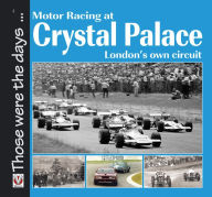 Title: Motor Racing at Crystal Palace: London's Own Circuit, Author: SS Collins