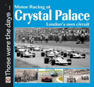 Title: Motor Racing at Crystal Palace: London's Own Circuit, Author: Sam Collins