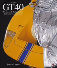 Title: Ford GT40: Production & Racing History, Individual Chassis History, Author: Trevor Legate