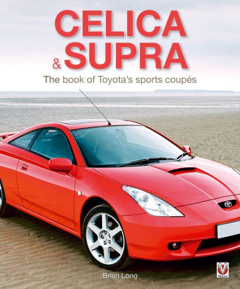 Toyota Celica & Supra: The book of Toyota's sports coupes